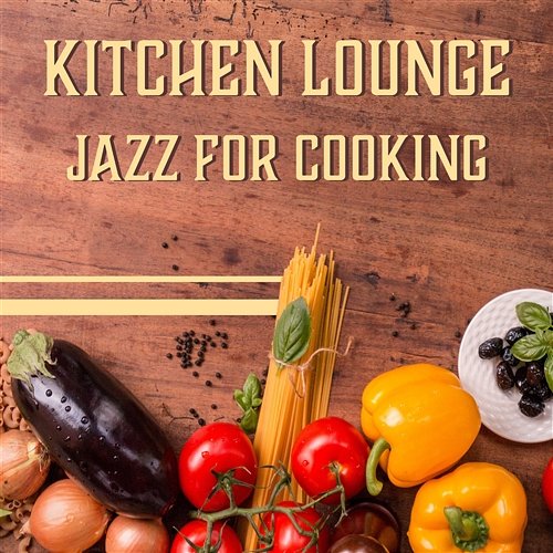 Kitchen Lounge – Jazz for Cooking: Dinner Background Music, Family Meeting, Inspirational Melodies, Coffee Time, Finest Restaurant Ladies Jazz Music Academy