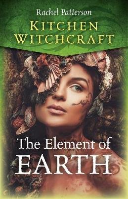 Kitchen Witchcraft: The Element of Earth Patterson Rachel