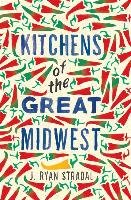 Kitchens of the Great Midwest Stradal Ryan J.