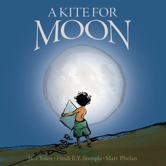 Kite For Moon Yolen Jane, Heidi E.Y. Stemple, Stephens Chelsea