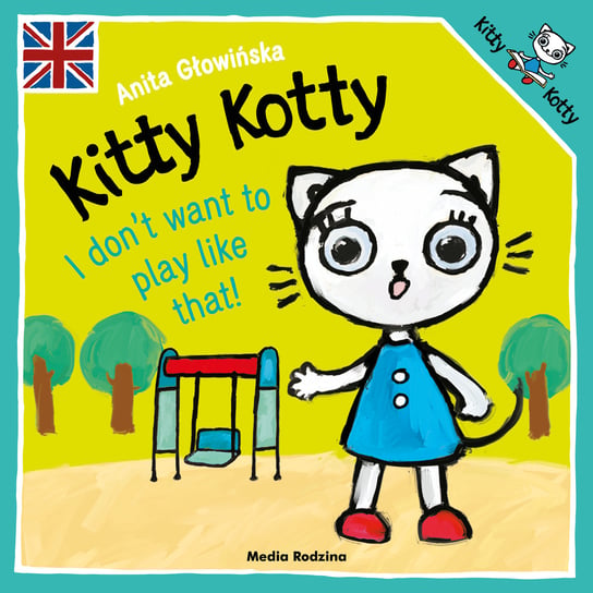 Kitty Kotty. I don't want to play like that! Głowińska Anita