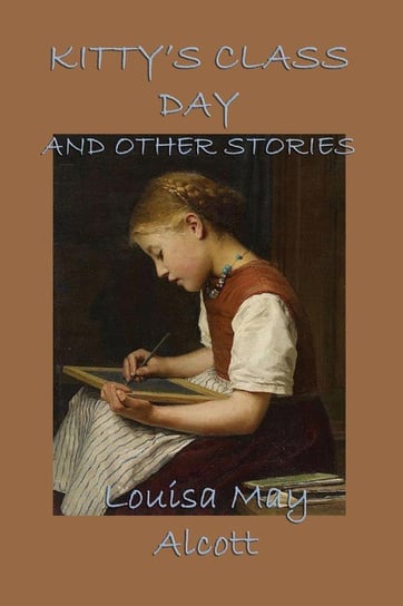 Kitty's Class Day, and Other Stories Alcott Louisa May