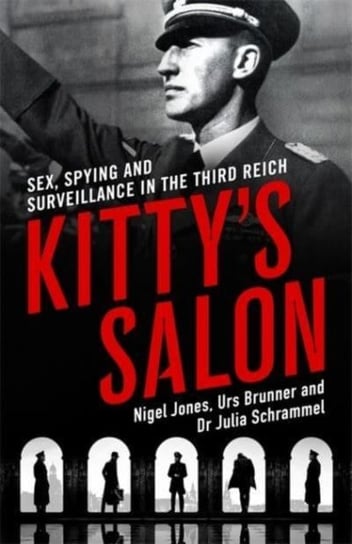 Kitty's Salon: Sex, Spying and Surveillance in the Third Reich Nigel Jones