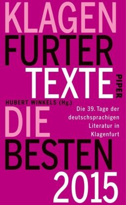 Klagenfurter Texte. Die Besten 2015 Piper Verlag Gmbh, Piper