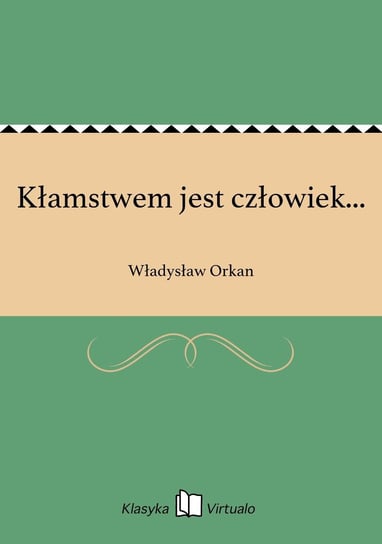 Kłamstwem jest człowiek... Orkan Władysław