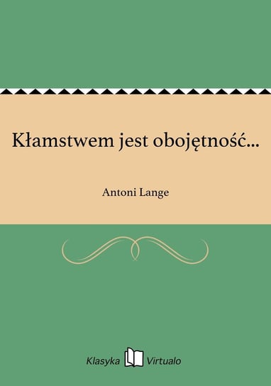 Kłamstwem jest obojętność... Lange Antoni