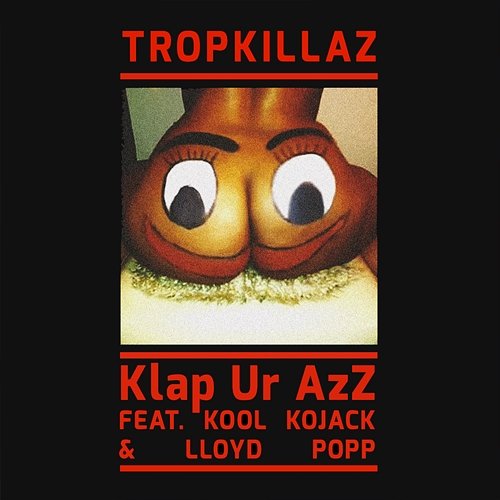 Klap Ur Azz Tropkillaz feat. Kool Kojak, Lloyd Popp