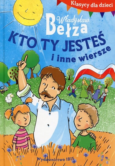 Klasycy dla dzieci. Kto ty jesteś i inne wiersze Bełza Władysław