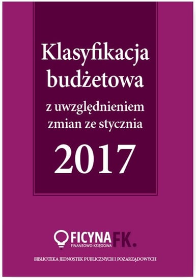 Klasyfikacja budżetowa 2017 z uwzględniem zmian ze stycznia 2017 Gaździk Elżbieta, Jarosz Barbara