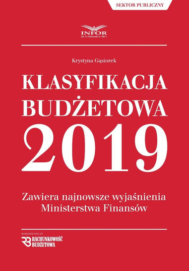 Klasyfikacja budżetowa 2019. Zawiera najnowsze wyjaśnienia Ministerstwa Finansów Gąsiorek Krystyna