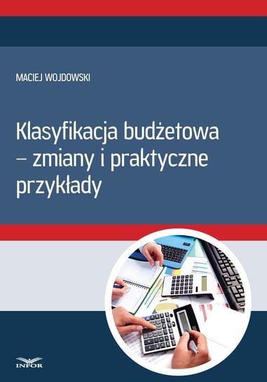 Klasyfikacja budżetowa - zmiany i praktyczne przykłady Wojdowski Maciej