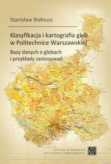 Klasyfikacja i kartografia gleb w Politechnice Warszawskiej. Bazy danych o glebach i przykłady zastosowań Białousz Stanisław