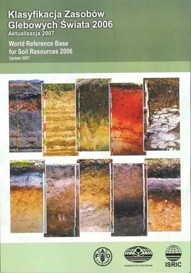 Klasyfikacja zasobów glebowych świata 2006. Aktualizacja 2007 Opracowanie zbiorowe