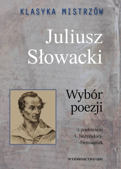 Klasyka mistrzów. Juliusz Słowacki. Wybór poezji Słowacki Juliusz