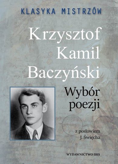 Klasyka mistrzów. Krzysztof Kamil Baczyński. Wybór poezji Baczyński Krzysztof Kamil