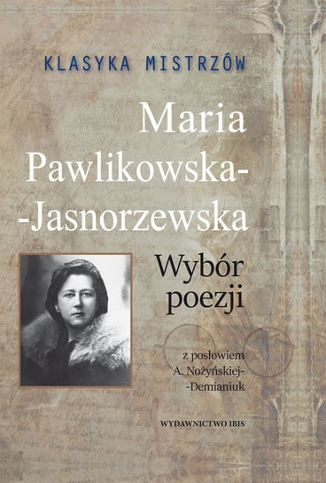 Klasyka mistrzów. Maria Pawlikowska-Jasnorzewska. Wybór poezji Pawlikowska-Jasnorzewska Maria