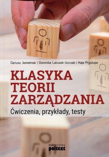 Klasyka teorii zarządzania. Ćwiczenia, przykłady, testy Jemielniak Dariusz, Latusek-Jurczak Dominika, Prystupa Kaja