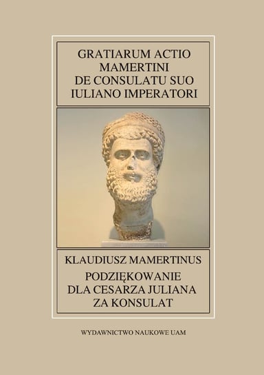 Klaudiusz Mamertinus. Podziękowanie dla cesarza Juliana za konsulat Opracowanie zbiorowe