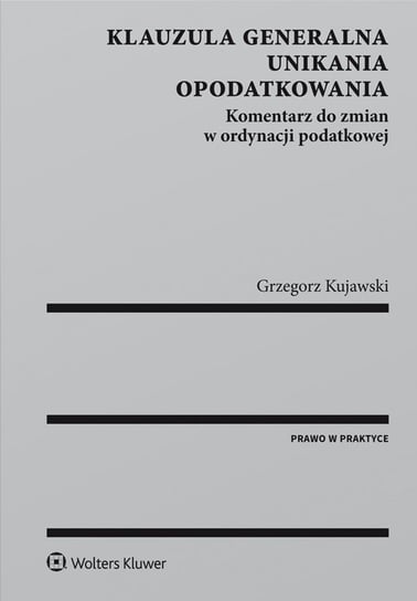 Klauzula generalna unikania opodatkowania. Komentarz do zmian w ordynacji podatkowej - ebook epub Kujawski Grzegorz