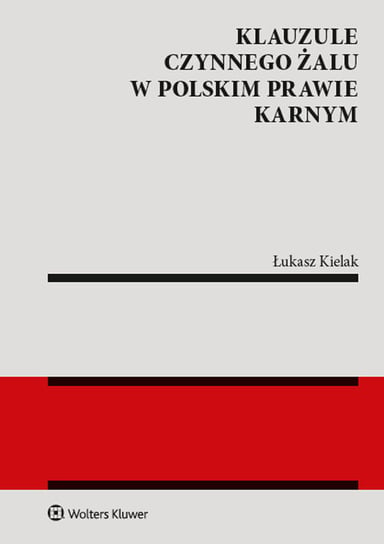 Klauzule czynnego żalu w polskim prawie karnym Kielak Łukasz