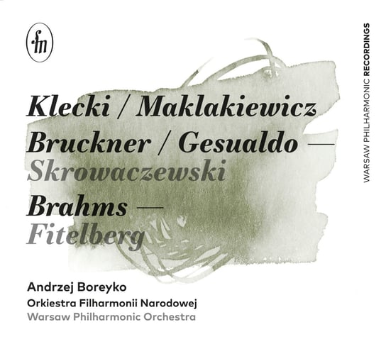 Klecki / Maklakiewicz / Bruckner / Gesualdo / Skrowaczewski / Brahms / Fitelberg Pasiecznik Olga, Orkiestra Filharmonii Narodowej, Boreyko Andrzej