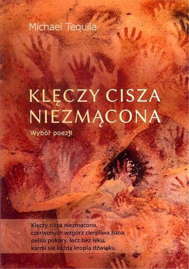 Klęczy cisza niezmącona. Wybór Poezji Michael Tequila