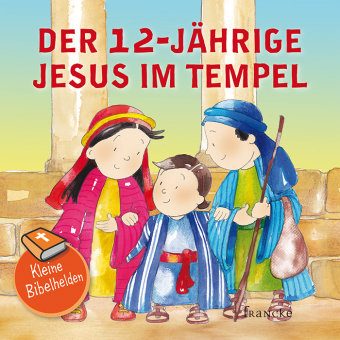 Kleine Bibelhelden - Der 12-jährige Jesus im Tempel Francke-Buch