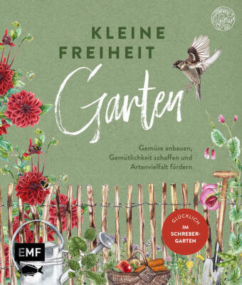 Kleine Freiheit Garten - Glücklich im Schrebergarten Edition Michael Fischer