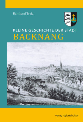 Kleine Geschichte der Stadt Backnang Verlag Regionalkultur