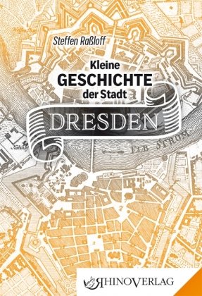 Kleine Geschichte der Stadt Dresden Rhino Verlag