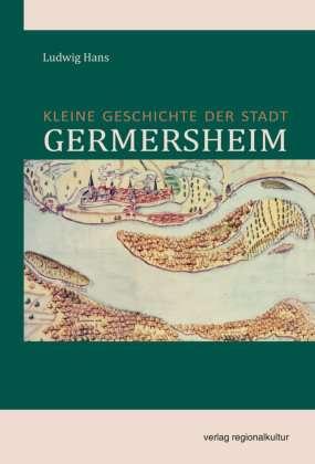 Kleine Geschichte der Stadt Germersheim Verlag Regionalkultur