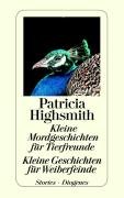 Kleine Mordgeschichten für Tierfreunde / Kleine Geschichten für Weiberfeinde Highsmith Patricia