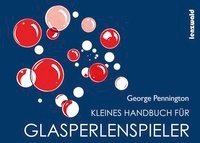 Kleines Handbuch für Glasperlenspieler Pennington George