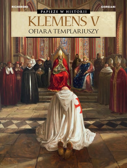 Klemens V. Ofiara templariuszy. Papieże w historii Richemond France, Giorgiani Germano