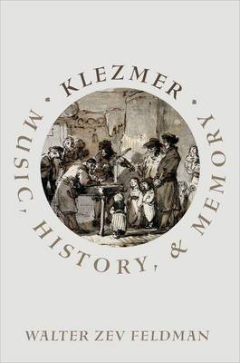 Klezmer: Music, History, and Memory Feldman Walter Zev