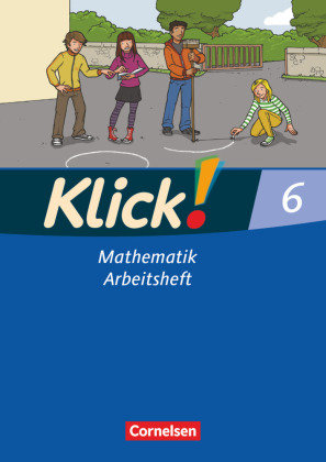 Klick! Mathematik. 6. Schuljahr. Arbeitsheft. Östliche und westliche Bundesländer Cornelsen Verlag Gmbh, Cornelsen Verlag