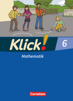 Klick! Mathematik 6. Schuljahr. Schülerbuch. Östliche und westliche Bundesländer Cornelsen Verlag Gmbh, Cornelsen Verlag