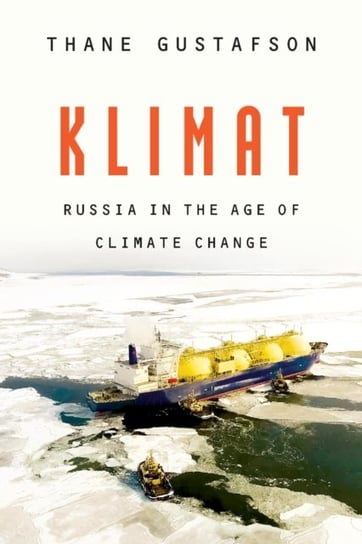 Klimat: Russia in the Age of Climate Change Thane Gustafson