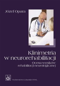 Klinimetria w neurorehabilitacji. Ocena wyników rehabilitacji neurologicznej Opara Józef