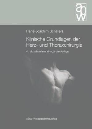 Klinische Grundlagen der Herz- und Thoraxchirurgie Abw Wissenschaftsverlag G., Abw Wissenschaftsverlagsgesellschaft Mbh