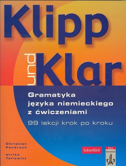 Klipp und Klar. Gramatyka język niemieckiego z ćwiczeniami Fandrych Christian, Tallowitz Ulrike