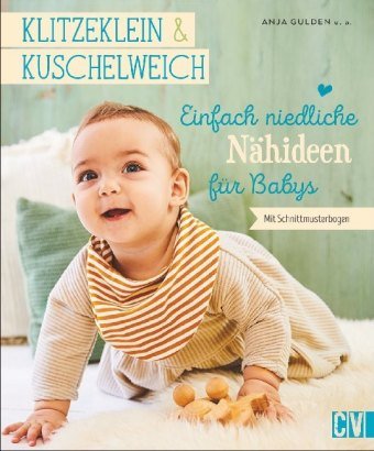 Klitzeklein & Kuschelweich - Einfach niedliche Nähideen für Babys Christophorus-Verlag
