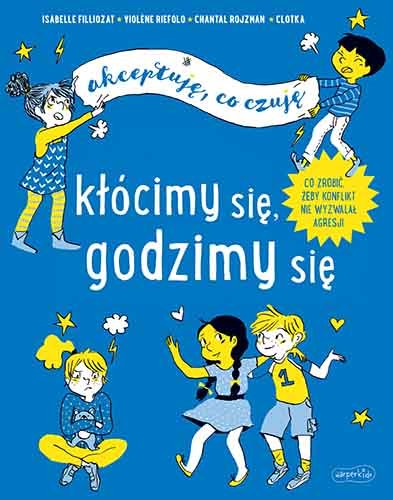 Kłócimy się, godzimy się. Akceptuję, co czuję Filliozat Isabelle, Rojzman Chantal, Riefolo Violene