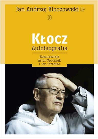 Kłocz. Autobiografia Kłoczowski Jan Andrzej, Strzałka Jan, Sporniak Artur