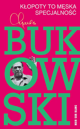 Kłopoty to męska specjalność Bukowski Charles