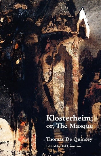 Klosterheim; Or, the Masque De Quincey Thomas