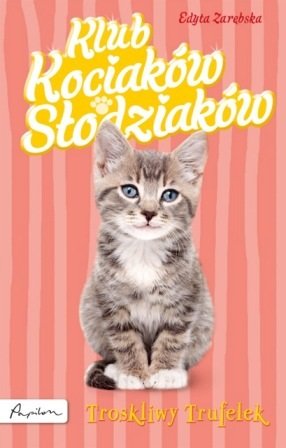 Klub kociaków słodziaków: Troskliwy Trufelek Zarębska Edyta
