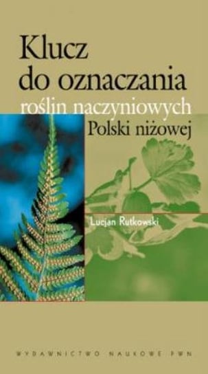 Klucz do oznaczania roślin naczyniowych Polski niżowej Rutkowski Lucjan