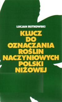 Klucz do oznaczania roślin naczyniowych Polski niżowej Rutkowski Lucjan