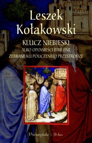 Klucz niebieski albo opowieści biblijne zebrane ku pouczeniu i przestrodze Kołakowski Leszek